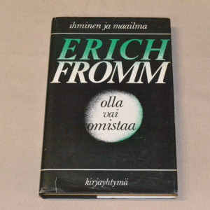 Erich Fromm Olla vai omistaa